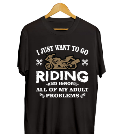 I JUST WANT TO GO RIDING AND IGNORE ALL MY ADULT PROBLEM