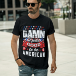 Damn It Feels Good To Be American T-Shirt