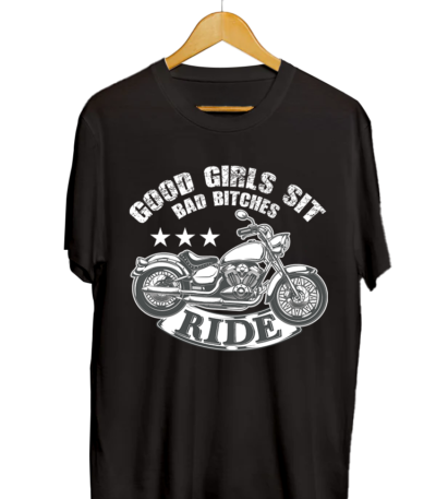 GOOD GIRLS SIT BAD BITCHES RIDE