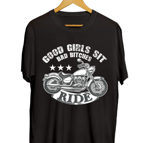 GOOD GIRLS SIT BAD BITCHES RIDE