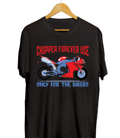 CHOPPER FOREVER USE ONLY FOR THE BIKER