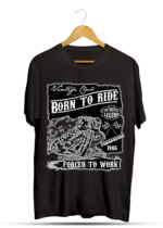 Born to Ride Force to Work