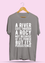 A River Cuts Through A Rock Not Because of Its Power But its Persistence