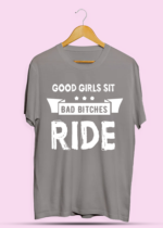 Good Girls Sit Bad Bitches Ride