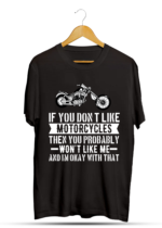 If You Dont Like Motorcycles Then You Probably Dont Like Me