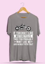 If You Dont Like Motorcycles Then You Probably Dont Like Me