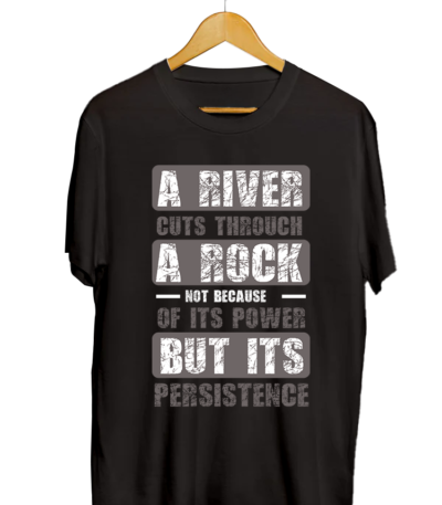 A River Cuts Through A Rock Not Because of Its Power But its Persistence 2.0