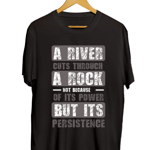 A River Cuts Through A Rock Not Because of Its Power But its Persistence 2.0