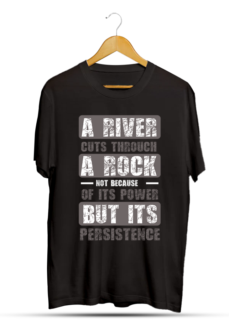 A River Cuts Through A Rock Not Because of Its Power But its Persistence 2.0