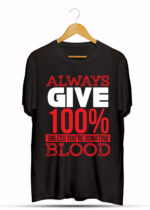 ALWAYS GIVE100% UNLESS YOU'RE DONATING BLOOD