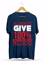 ALWAYS GIVE100% UNLESS YOU'RE DONATING BLOOD