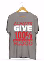 ALWAYS GIVE100% UNLESS YOU'RE DONATING BLOOD