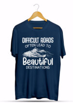 DIFFICULT ROADS OFTEN LEAD TO BEAUTIFUL DISTINATION