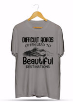 DIFFICULT ROADS OFTEN LEAD TO BEAUTIFUL DISTINATION