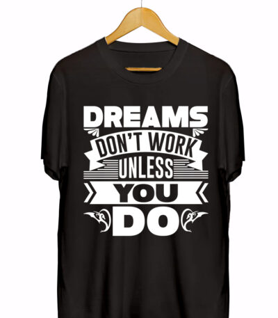 DREAMS DON'T WORK UNLESS YOU DO