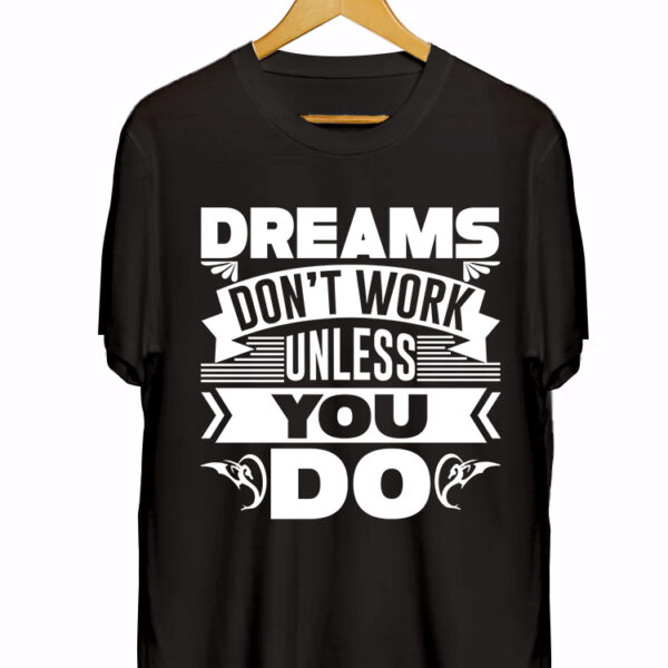 DREAMS DON'T WORK UNLESS YOU DO