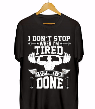 I DONT STOP WHEN I'M TIRED I STOP WHEN I'M DONE