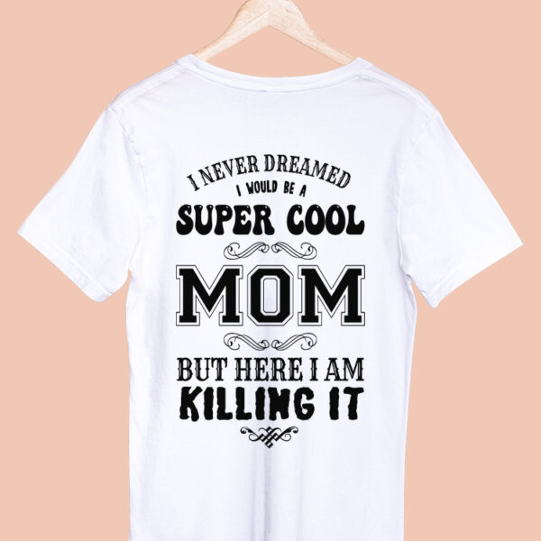 I NEVER DREAM I WOULD BE A SUPER COOL MOM