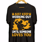 JUST KEEP WORKING OUT UNTIL SOMEONE LOVES YOU