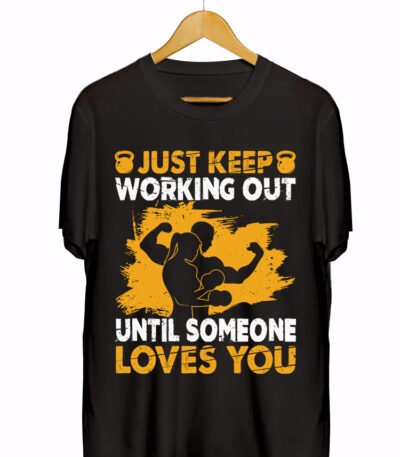 JUST KEEP WORKING OUT UNTIL SOMEONE LOVES YOU