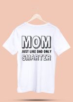 MOM JUST LIKE DAD ONLY SMARTER