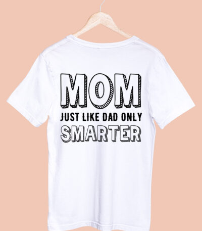 MOM JUST LIKE DAD ONLY SMARTER