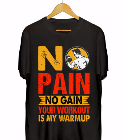 NO PAIN NO GAIN YOUR WORK OUR IS MY WARM UP