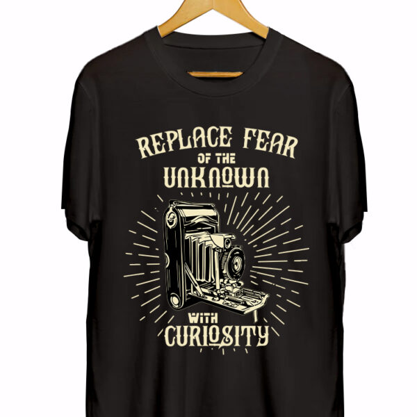 REPLACE FEAR OF UNKNOWN WITH CURIOSITY