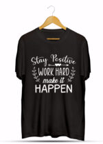 STAY POSITIVE WORK HARD MAKE IT HAPPEN