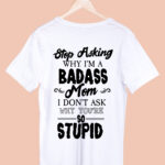 STOP ASKING WHY I'M A BADASS MOM