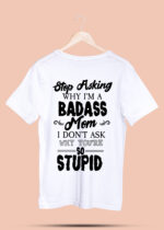 STOP ASKING WHY I'M A BADASS MOM