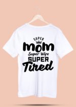 SUPER MOM SUPER WIFE SUPER TIRED