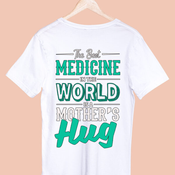 THE BEST MEDICINE IN THE WORLD IS A MOTHERS HUG