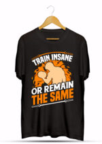 TRAIN INSANE OR REMAIN THESAME