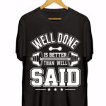 WELL DONE IS BETTER DONE WELL SAID