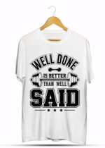 WELL DONE IS BETTER THAN WELL SAID