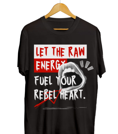 Let The Raw Energy Fuel Your Rebel Heart