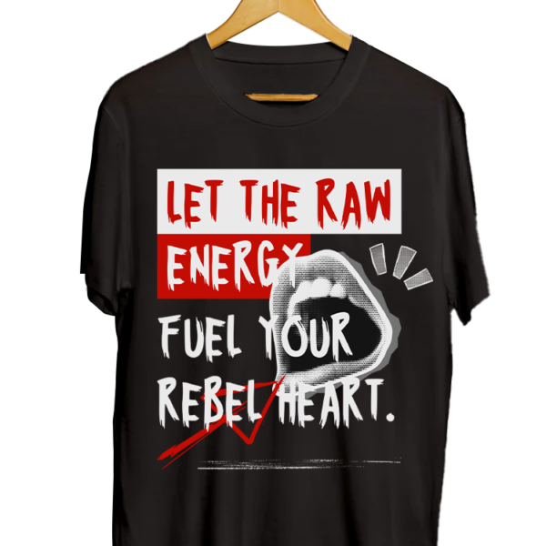 Let The Raw Energy Fuel Your Rebel Heart