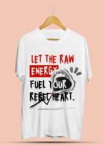 Let The Raw Energy Fuel Your Rebel Heart