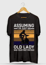 ASSUMING IM JUST AN OLD LADY WAS YOUR FIRST MISTAKE