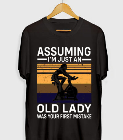 ASSUMING IM JUST AN OLD LADY WAS YOUR FIRST MISTAKE