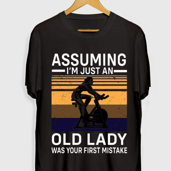 ASSUMING IM JUST AN OLD LADY WAS YOUR FIRST MISTAKE