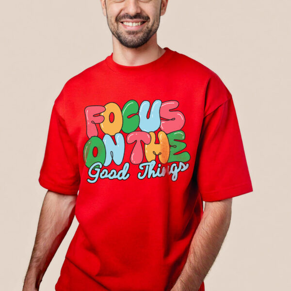 FOCUS ON THE GOOD THINGS T-SHIRT