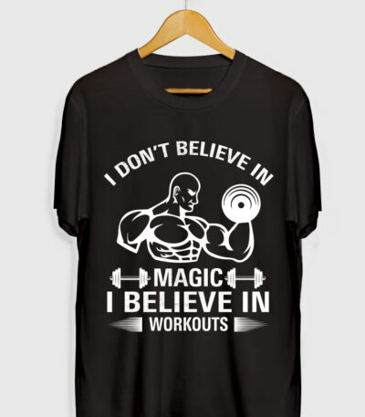 I DON'T BELIEVE IN MAGIC I BELIEVE IN WORKOUTS