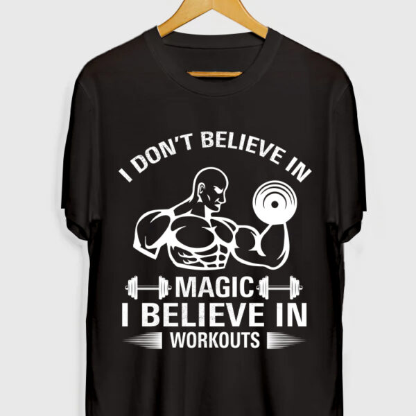 I DON'T BELIEVE IN MAGIC I BELIEVE IN WORKOUTS