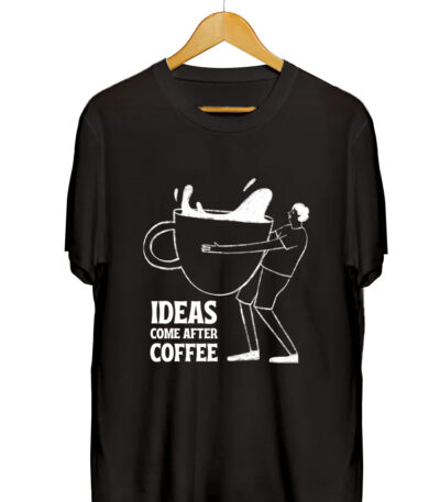 IDEAS COME AFTER COFFEE