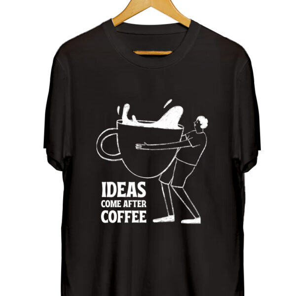 IDEAS COME AFTER COFFEE