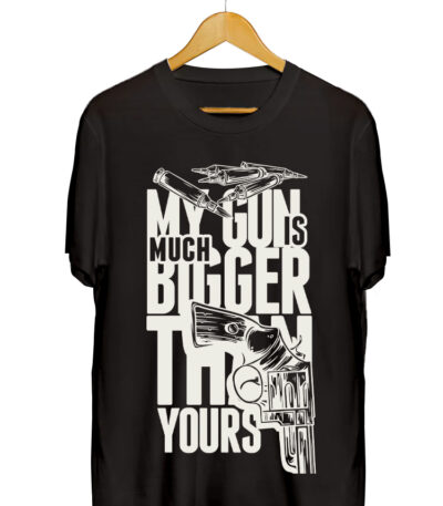 MY GUN IS MUCH BIBBER THAN YOURS