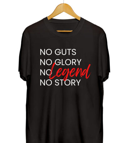 NO GUTS NO GLORY NO LEGEND NO STORY