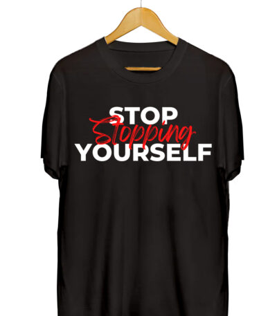 STOP STOPPING YOURSELF